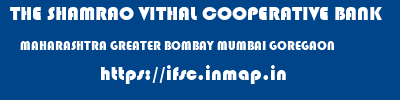 THE SHAMRAO VITHAL COOPERATIVE BANK  MAHARASHTRA GREATER BOMBAY MUMBAI GOREGAON  ifsc code